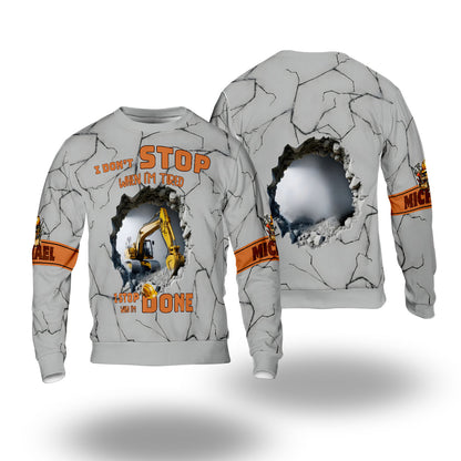“I Don’t Stop When I’m Tired, I Stop When I’m Done” 3D Construction Sweater - Personalized Custom Name Excavator Sweatshirt