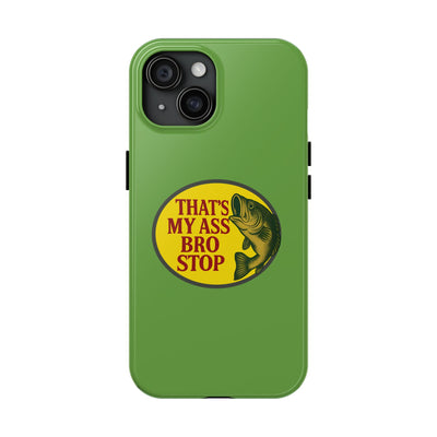 Funny Fishing Meme Phone Case – "That's My Ass Bro Stop" Cover for iPhone 11 12 13 14 15 16 Pro Max Samsung S22 S23 S24 S24.99 Ultra Plus