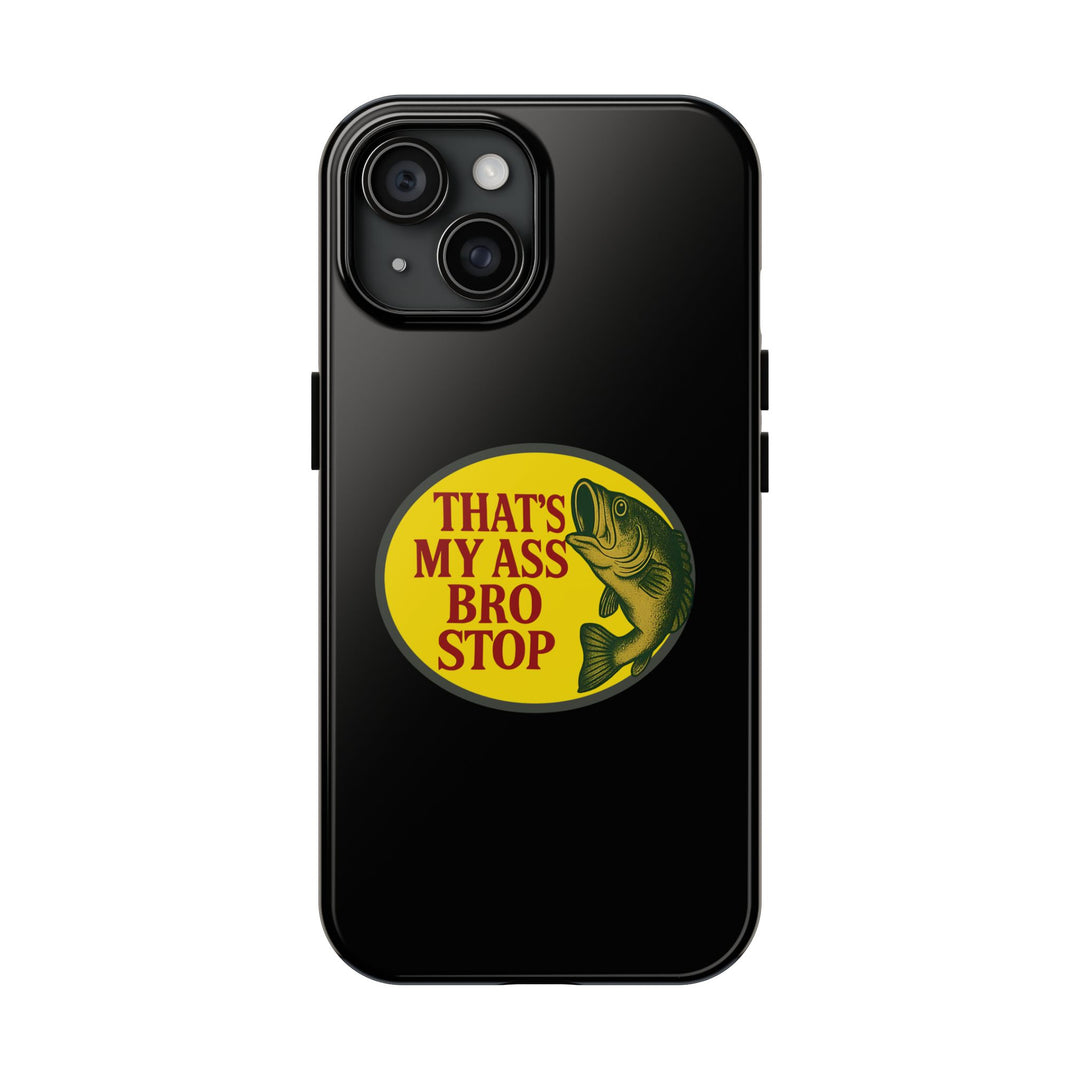 Funny Fishing Meme Phone Case – "That's My Ass Bro Stop" Cover for iPhone 11 12 13 14 15 16 Pro Max Samsung S22 S23 S24 S24.99 Ultra Plus
