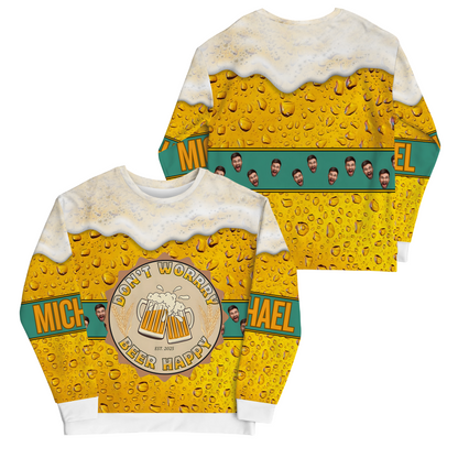 Beer Lover 3D Sweatshirt “Don’t Worry Beer Happy” – Personalized Custom Name and Face Photo