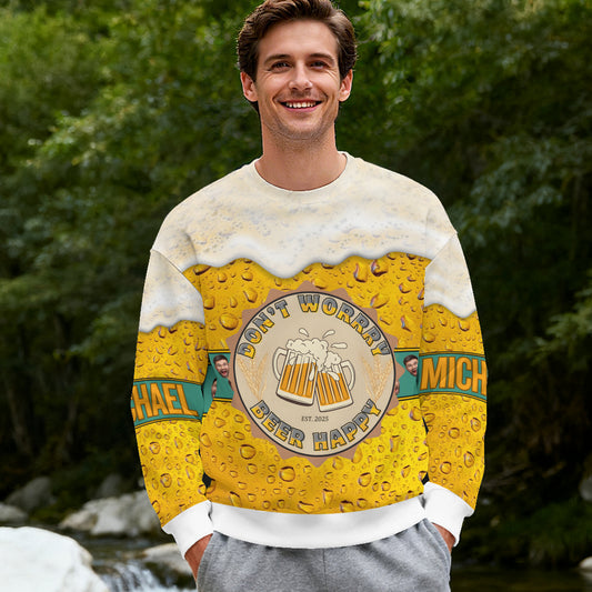 Beer Lover 3D Sweatshirt “Don’t Worry Beer Happy” – Personalized Custom Name and Face Photo
