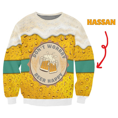 Beer Lover 3D Sweatshirt “Don’t Worry Beer Happy” – Personalized Custom Name and Face Photo