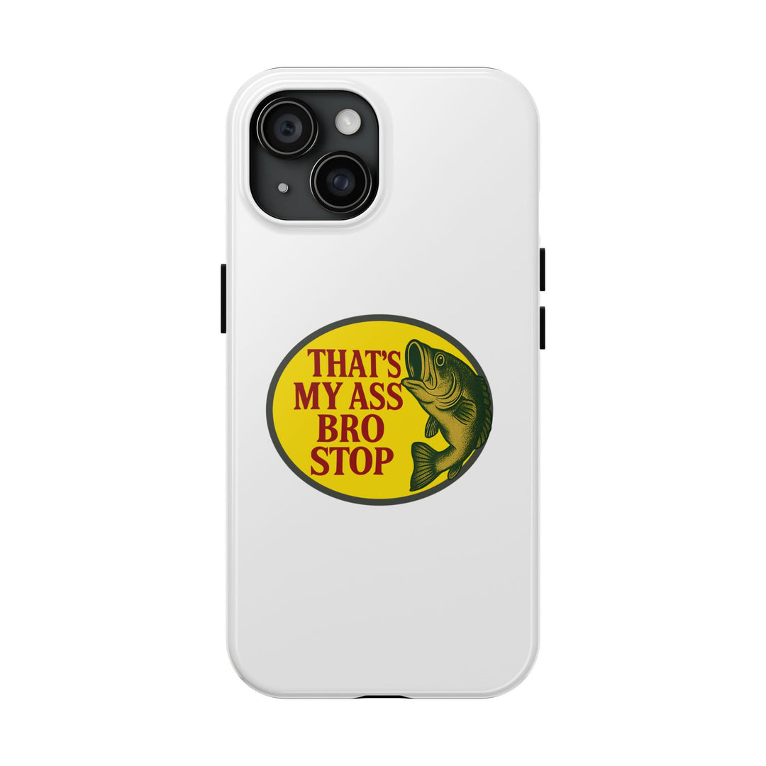 Funny Gym Meme Phone Case– "That's My Ass Bro Stop" Cover for iPhone 11 12 13 14 15 16 Pro Max Samsung S22 S23 S24 S24.99 Ultra Plus