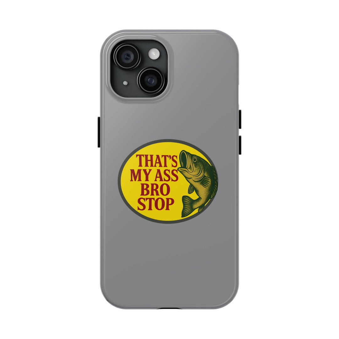 Funny Gym Meme Phone Case– "That's My Ass Bro Stop" Cover for iPhone 11 12 13 14 15 16 Pro Max Samsung S22 S23 S24 S24.99 Ultra Plus